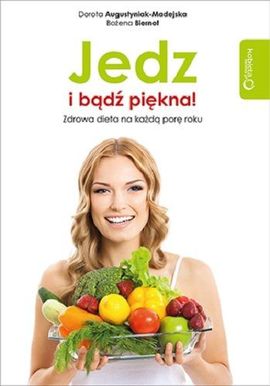 "Jedz i bądź piękna! Zdrowa dieta na każdą porę roku"