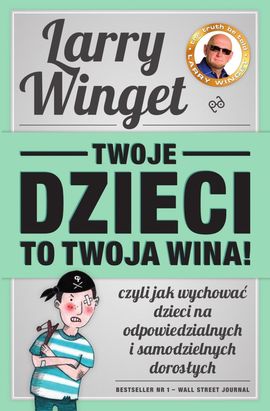"Twoje dzieci to twoja wina" Larry Winget