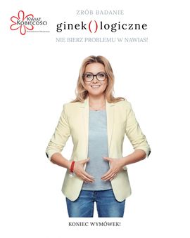 „Zrób badanie ginekologiczne. Nie bierz problemu w nawias! Koniec wymówek!”