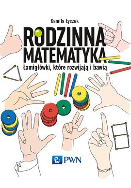 Kamila Łyczek "Rodzinna matematyka. Łamigłówki, które rozwijają i bawią"