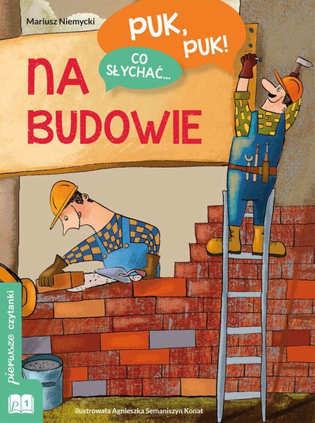 "Puk, puk! Co słychać... Na budowie"