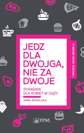 "Jedz dla dwojga, nie za dwoje" Anna Rogulska