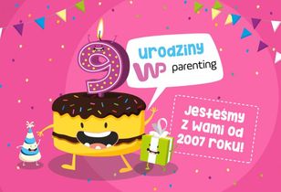 9 lat WP parenting - zobacz, co możesz u nas znaleźć i jak się zmienialiśmy