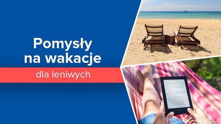 Pomysły na wakacje dla leniwych