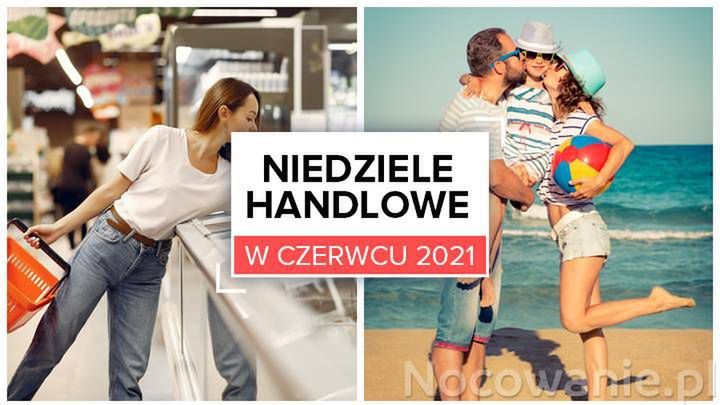 Niedziele handlowe i dni wolne od pracy w czerwcu 2021