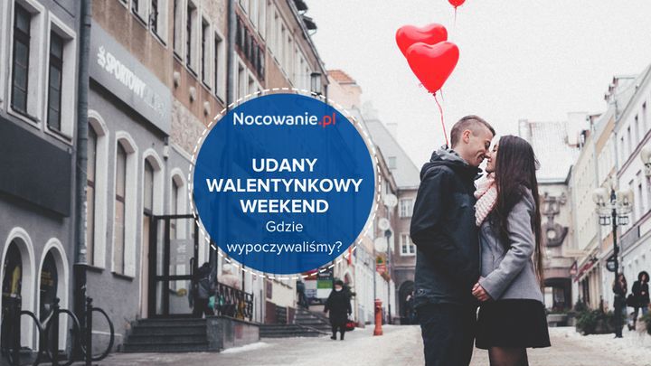 To był udany walentynkowy weekend! Gdzie wypoczywaliśmy?