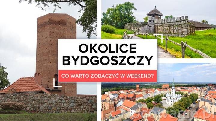 Okolice Bydgoszczy - co warto zobaczyć?