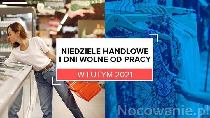 Niedziele handlowe i dni wolne od pracy w lutym 2021