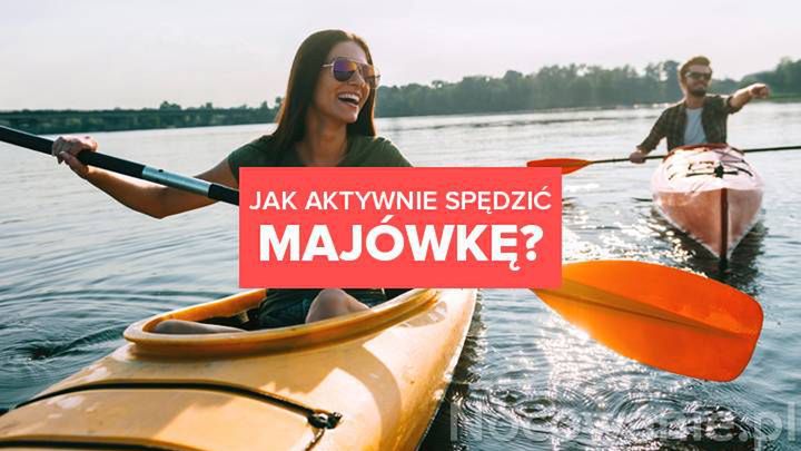 Jak aktywnie spędzić majówkę? 5 pomysłów na weekend!