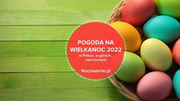 Pogoda na Wielkanoc 2022 w Polsce, w górach, nad morzem