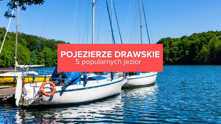 5 najpopularniejszych jezior na Pojezierzu Drawskim