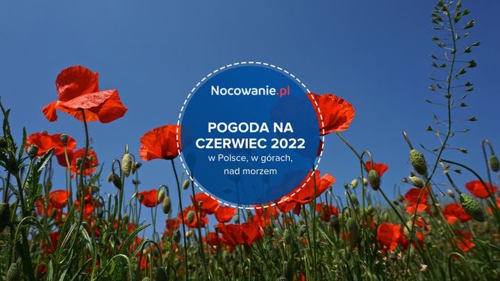 Pogoda na czerwiec 2022 w Polsce, w górach, nad morzem