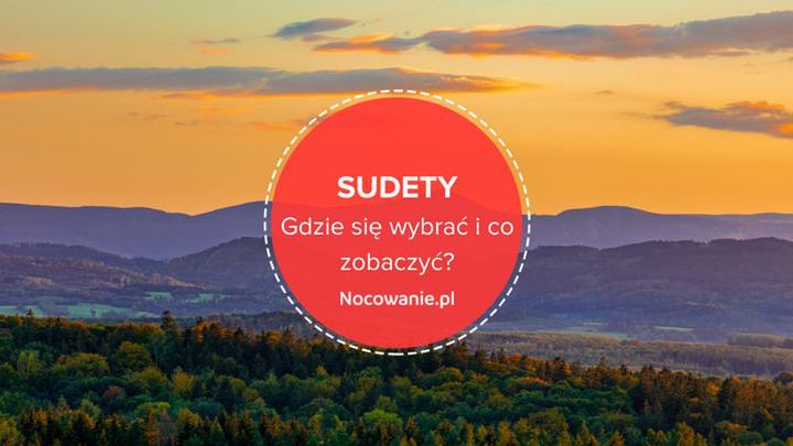 Sudety - gdzie się wybrać i co warto zobaczyć?