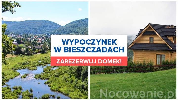 Wypoczynek w Bieszczadach. Zarezerwuj domek!