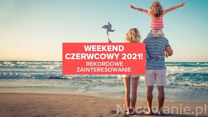 Weekend czerwcowy 2021. Rekordowe zainteresowanie!