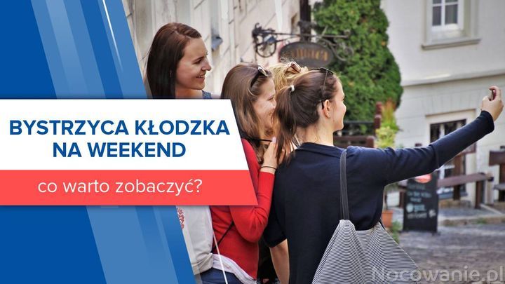 Bystrzyca Kłodzka na weekend - co warto zobaczyć?