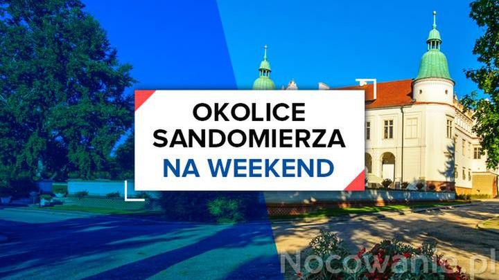 Okolice Sandomierza na weekend - co warto zobaczyć w okolicy?