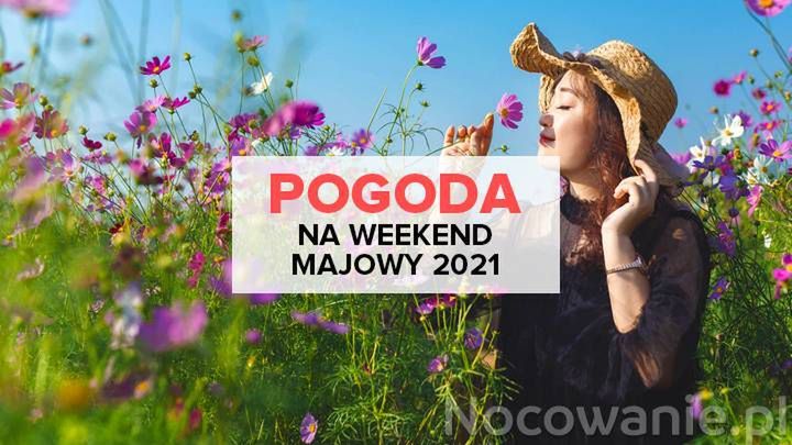 Pogoda na Majówkę 2021 w Polsce, w górach, nad morzem