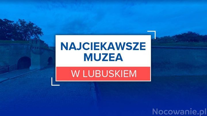 Najciekawsze muzea w Lubuskiem