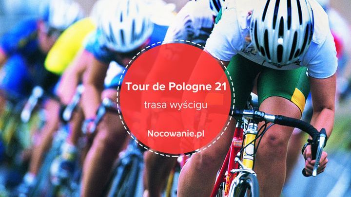 Tour de Pologne 2021. Poznaj trasę wyścigu