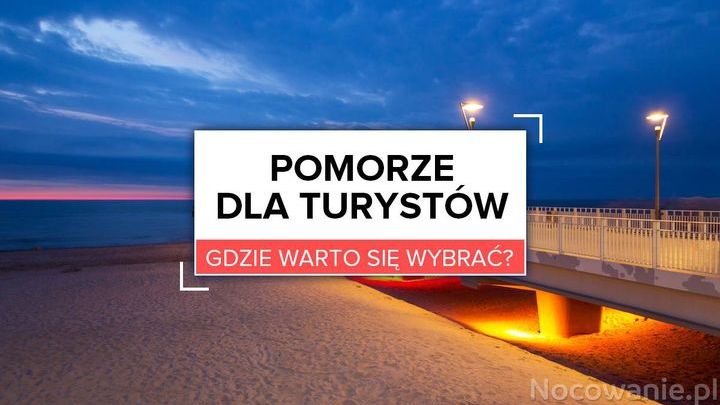 Pomorze dla turystów. Gdzie warto się wybrać?