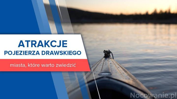 Atrakcje Pojezierza Drawskiego. 6 miast, które warto zwiedzić
