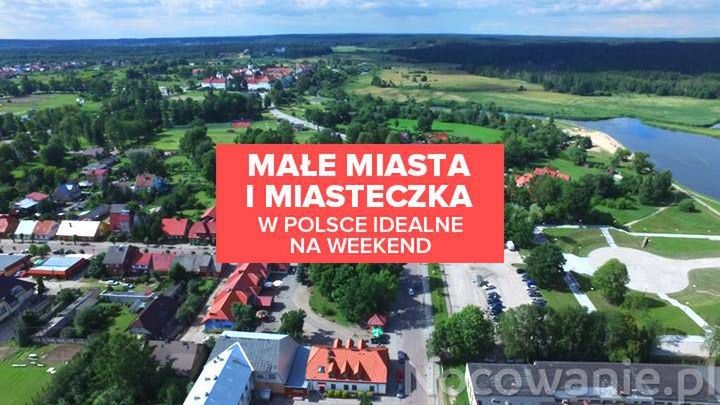 Małe miasta i miasteczka w Polsce idealne na weekend