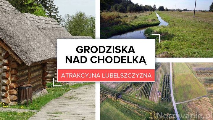 Atrakcyjna Lubelszczyzna: Grodziska nad Chodelką