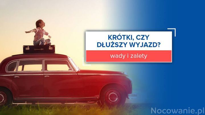 Krótki, czy dłuższy wyjazd? Wady i zalety