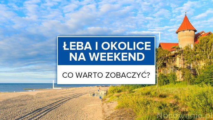 Łeba i okolice na weekend - co warto zobaczyć?
