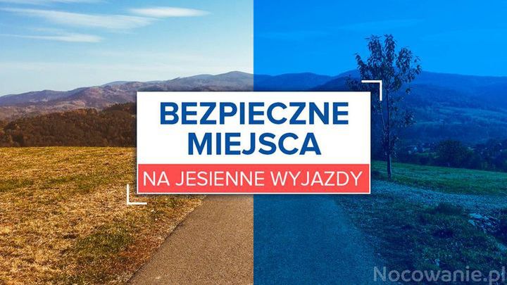 Bezpieczne miejsca na jesienne wyjazdy