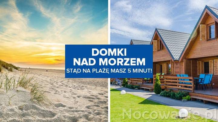 Domki nad morzem. Stąd na plażę masz 5 minut!
