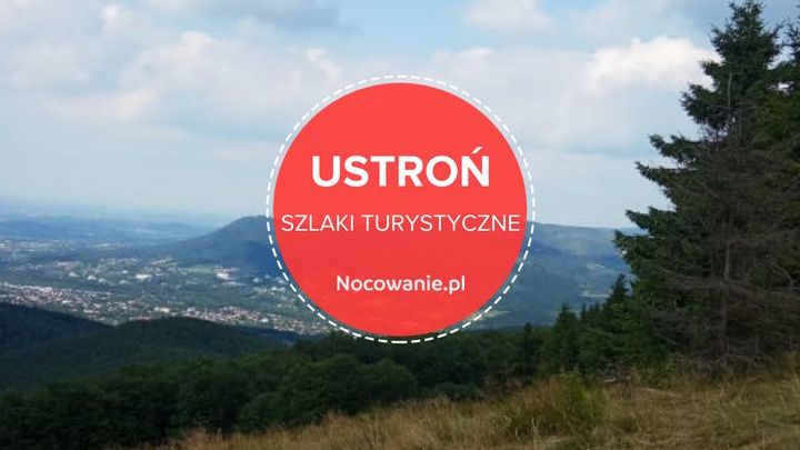 4 najlepsze szlaki turystyczne w Ustroniu. Gdzie się wybrać?