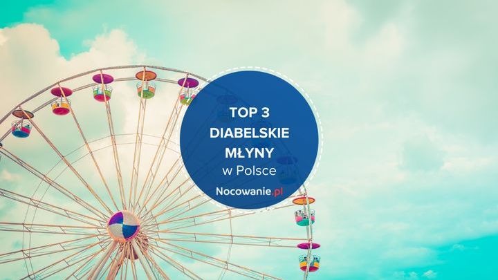 TOP 3 diabelskie młyny w Polsce. Gdzie się wybrać?