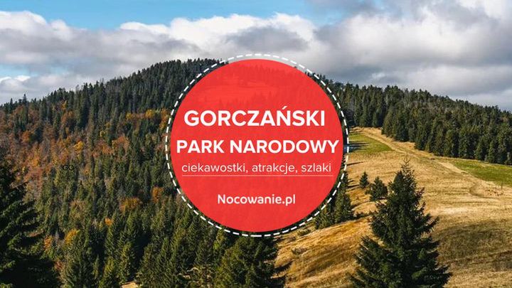 Gorczański Park Narodowy - ciekawostki, atrakcje, szlaki