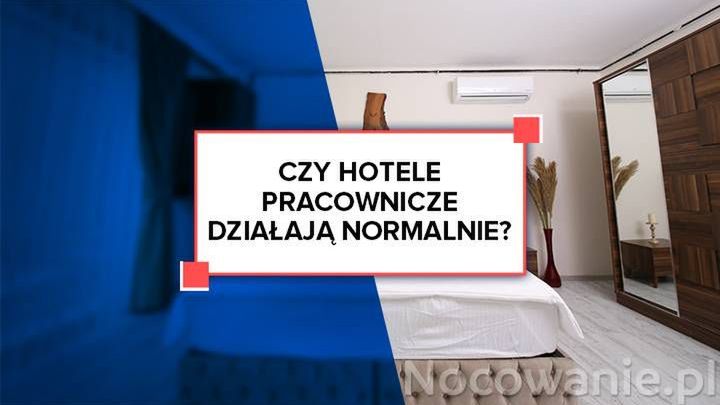 Czy hotele pracownicze działają normalnie?