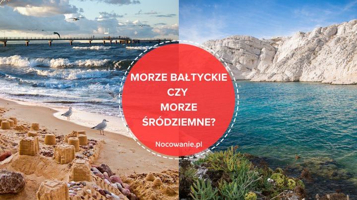 Morze Bałtyckie czy Morze Śródziemne? Gdzie warto się wybrać?