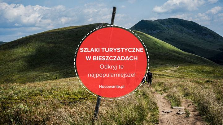 Szlaki turystyczne w Bieszczadach. Poznaj te nieodkryte i najpopularniejsze!