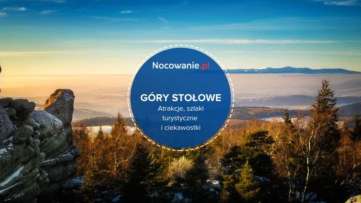 Góry Stołowe - atrakcje, szlaki turystyczne i ciekawostki