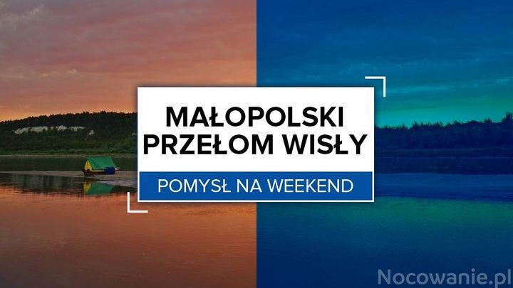 Pomysł na weekend: Małopolski Przełom Wisły