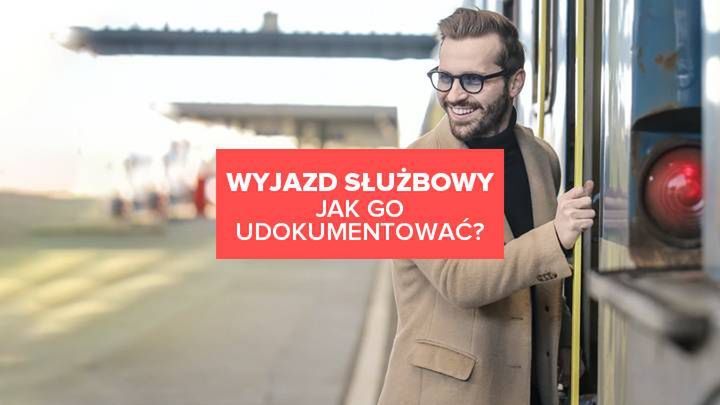 Wyjazd służbowy. Jak go udokumentować?