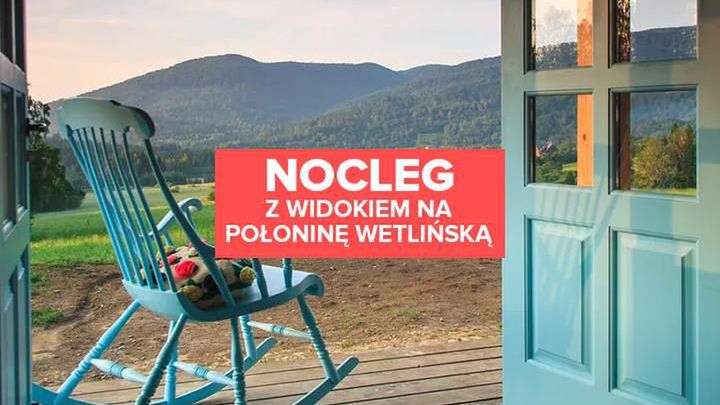 Nocleg z widokiem na Połoninę Wetlińską. Ten dom ma duszę!
