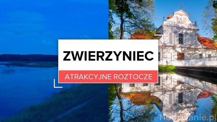 Atrakcyjne Roztocze: Zwierzyniec