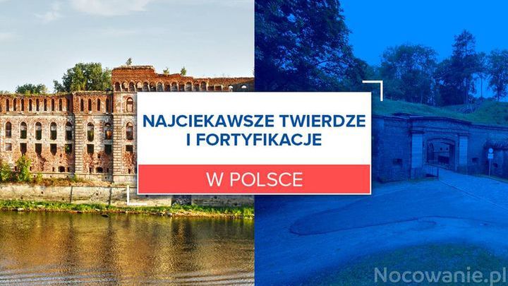 Najciekawsze twierdze i fortyfikacje w Polsce
