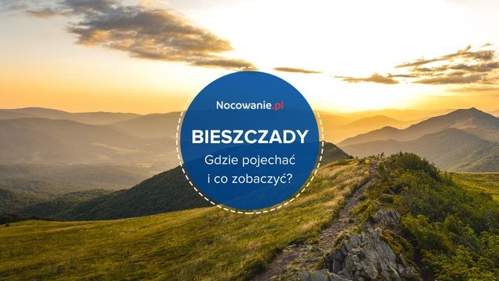 Bieszczady - gdzie pojechać i co zobaczyć?