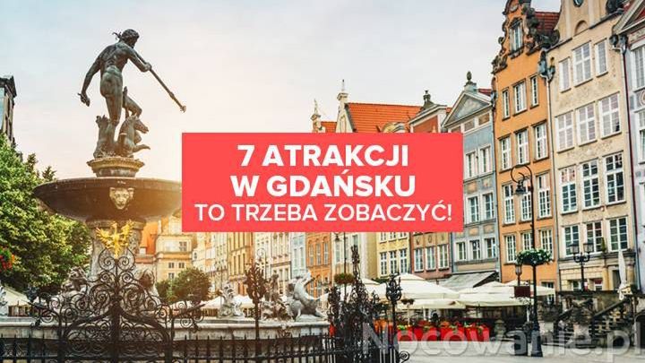 7 atrakcji w Gdańsku. To trzeba zobaczyć!