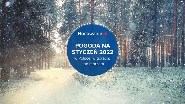 Pogoda na styczeń 2022 w Polsce, w górach, nad morzem