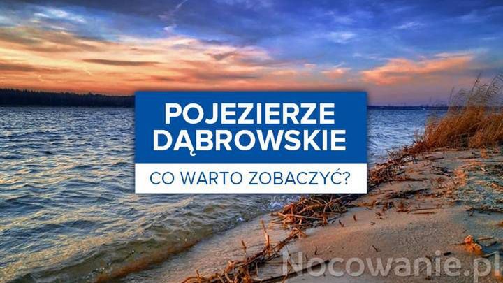 Pojezierze Dąbrowskie - co warto zobaczyć?