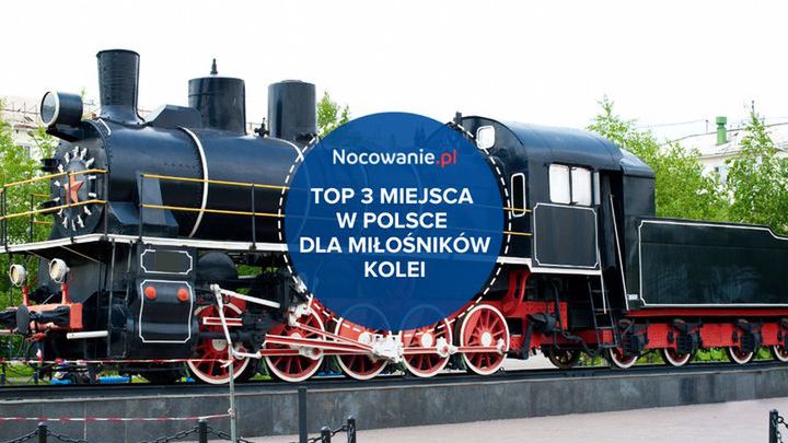TOP 3 miejsca w Polsce dla miłośników kolei. Gdzie się wybrać?