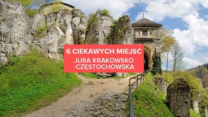 6 ciekawych miejsc w Jurze Krakowsko-Częstochowskiej